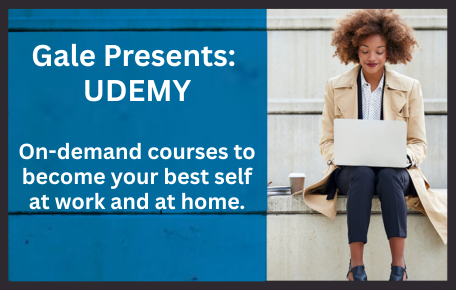 Gale Presents UDEMY: on demand courses to become your best self at work and at home.